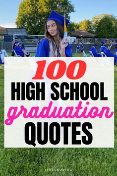 a girl in graduation cap and gown holding a sign that says, 100 high school graduation quotes