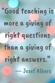 a blurry photo with the quote good teaching is more a giving of right questions than a giving of right answers