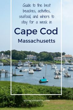 boats in the water with text overlay that reads guide to the best beaches, activities, and where to stay for a week in cape cod massachusetts