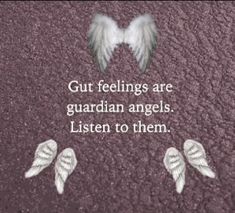 two white wings with the words, gut feelings are guardian angels listen to them