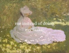 a painting of a woman sitting in a field with the words, me instead of doing my tasks