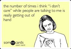 a woman with her eyes closed and the caption that reads,'the number times i think i don't care while people are talking to me really getting out of my hand