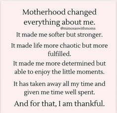 a poem written in black and white with the words motherhood changed everything about me