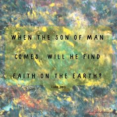 a painting with the quote when the son of man comes, will he find faith on the earth?