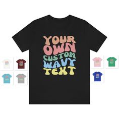 CUSTOM WAVY TEXT Retro Groovy Colorful Personalized Customized Gift Tee T-shirt Bella+canvas 3001 Please type what you want Printed in this format: Line 1: Your Line 2: Custom Line 3: Wavy Line 4: Text Line 5: Here We can print up to 5 colors for each line, the default color scheme as shown in the main picture will be used if no color is specified. This classic BELLA+CANVAS 3001 unisex jersey short sleeve tee fits like a well-loved favorite. These t-shirts have-ribbed knit collars to bolster sha Cotton T-shirt With Custom Print, Custom Print Cotton T-shirt For Customization, Colorful Cotton T-shirt With Crew Neck, Customizable Cotton Graphic Print T-shirt, Colorful Cotton Short Sleeve T-shirt, Cotton T-shirt With Custom Text, Casual Colorful T-shirt With Letter Print, Casual Cotton T-shirt With Custom Text, Casual T-shirt With Custom Text