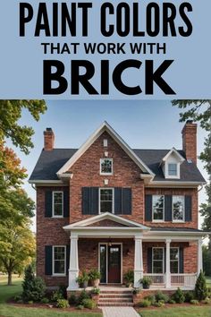 a brick house with the words paint colors that work with brick