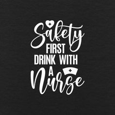 the words safety first drink with a nurse are shown on a black shirt that says, safe