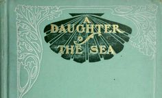 an old book with the title daughter of the sea written in gold on green paper