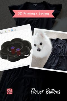 two pictures of clothes and a dog in the background with text that reads, 3d printing & sewing flower buttons