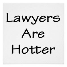 the words lawers are hotter in black on a white background poster, which reads