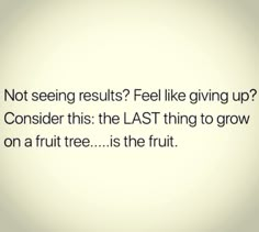 a white background with the words not seeing results? feel like giving up consider this the last thing to grow on a fruit tree