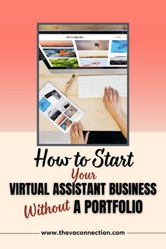 a person using a laptop computer with the text how to start your virtual assistant business without a