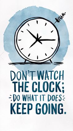 a clock with the words don't watch the clock do what it does keep going