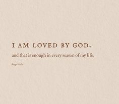 the words i am loved by god and that is enough in every season of my life