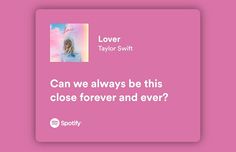 a pink square with the words lover taylor swift can we always be this close forever and ever?