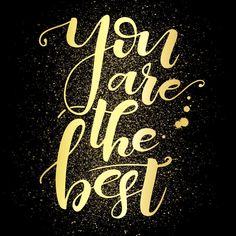 you are the best written in gold on a black background