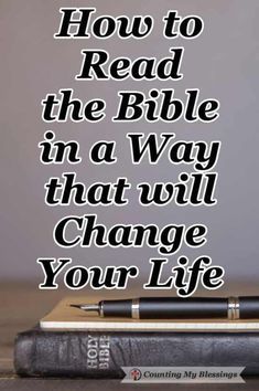 a pen sitting on top of a book with the words how to read the bible in a way that will change your life