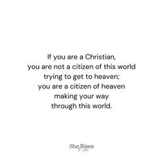 a quote that reads if you are a christian, you are not a citizen of this world trying to get to heaven