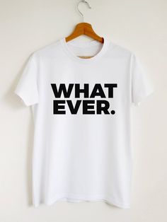 Whatever. T-shirt Sassy Whatever Shirt Women Tshirt Design Ideas, T Shirt Slogan Ideas, Unique T Shirt Designs Inspiration, Tshirt Print Ideas Graphic Tees Shirt Designs, Shirt Layout, Sublimacion Ideas, Design Jersey, Tshirt Printing Design, Text Shirt