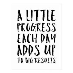 a little progress each day adds up to big results