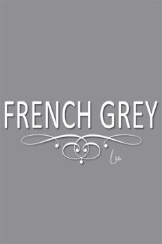 the words french grey on a gray background