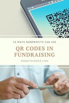 a person holding a smart phone with qr code on it and text overlay that reads 10 ways nonprofits can use or codes in fundraisering