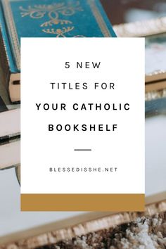 a stack of books with the words 5 new titles for your catholic book shelf on top