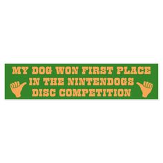 a bumper sticker that says, my dog won first place in the nintendos disc competition