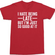 I Hate Being Late But I'm Just So Good At It T-Shirt RED Red T-shirt With Funny Text For Summer, Crew Neck Shirt With Letter Print In Ring-spun Cotton, Crew Neck Ring-spun Cotton Shirt With Letter Print, Ring-spun Cotton Crew Neck Shirt With Letter Print, Red Graphic Tee With Funny Text, Crew Neck T-shirt With Screen Print In Ring-spun Cotton, Funny Text Crew Neck T-shirt In Ring-spun Cotton, Funny Red Cotton T-shirt, Basic Crew Neck T-shirt With Funny Text