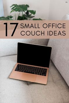 an open laptop computer sitting on top of a couch with text overlay that reads 17 small office couch ideas