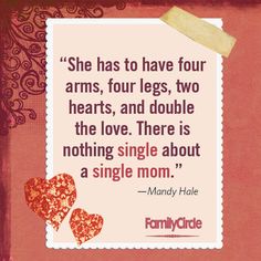 a quote with two hearts on it that says, she has to have four arms, four legs, two hearts, and double the love there is nothing single about a single mom