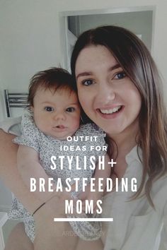 a woman holding a baby in her arms with the words, outfit ideas for stylish breastfeeding moms