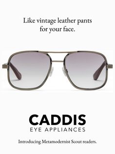 Like vintage leather pants for your face. -Metamodernist Scout readers by Caddis #readers #blockbluelight #caddis_life #ageawesome #welcometothenewage Modern Everyday Aviator Sunglasses With Gradient Lenses, Vintage Leather Pants, Prescription Glasses, Reading Glasses, Vintage Leather, Metal Frame, Leather Pants, Square Sunglass, Lenses