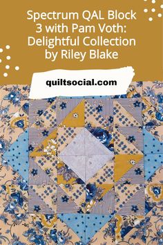 an image of a blue and yellow quilt with text overlaying it that reads,'spectum qal block 3 with pam voth delightful collection by riley bake