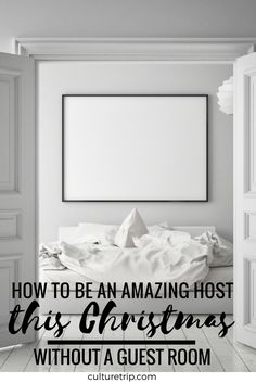 a white bedroom with an open door and the words how to be an amazing host this christmas