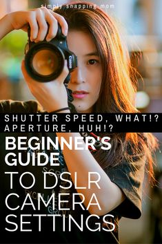 a woman holding a camera up to her face with the words beginner's guide to dslr camera settings