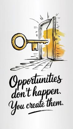 an open door with the words opportunity don't happen you create them