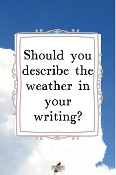 a white sign that says should you describe the weather in your writing? on a blue sky background