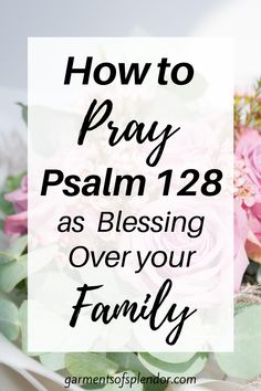 pink roses and greenery with text overlay how to pray psalm 23 as blessing over your family