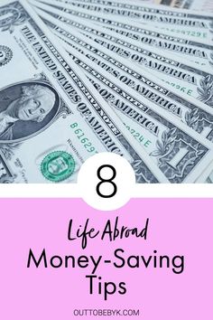 dollar bills with plus text 8 GREAT LIFE ABROAD MONEY-SAVING TIPS Tips To Save Money, I Am So Grateful, Be Smart, Smart Life, Great Life