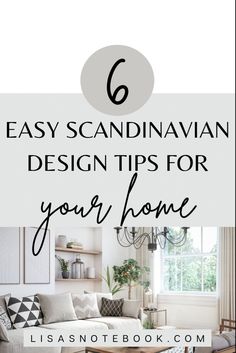 a living room with text overlay that reads 6 easy scandinavian design tips for your home