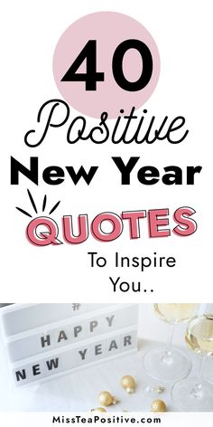 the words 40 positive new year quotes to inspire you on top of a white background