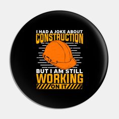 an orange hard hat that says i had a joke about construction but i am still working on it