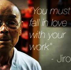 an older man with glasses and a quote on it that says, you must fall in love with your work - jiro