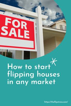 a house for sale with the words how to start flipping houses in any market