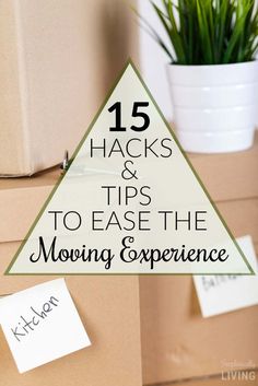 moving boxes with the words 15 hacks and tips to ease the moving experience on them