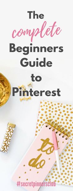 the complete beginner's guide to pinterest with gold foil on it