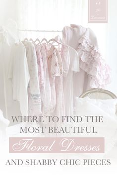 there is a rack with clothes on it and the words where to find the most beautiful floral dresses and baby chic