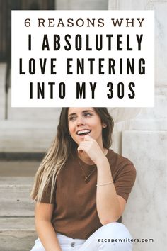 a woman sitting on steps with the words 6 reason why i absolutely love entering into my 30s