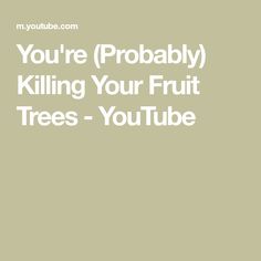 the words you're probably killing your fruit trees - youtubee are in white